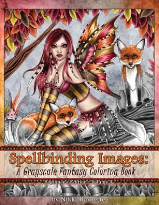 Könyv Spellbinding Images: A Grayscale Fantasy Coloring Book: Beginner's Edition Nikki Burnette
