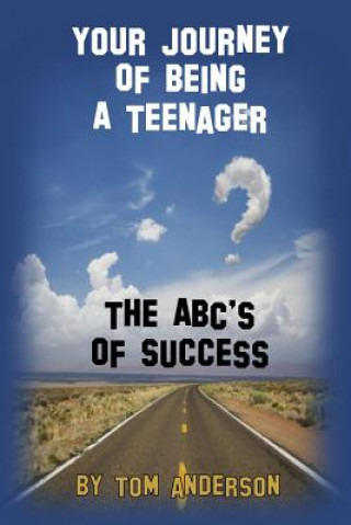 Kniha Your Journey Of Being A Teenager - The ABC's of Success Tom Anderson