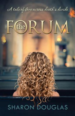 Kniha The Forum: A Tale of Love Across Death's Divide MS Sharon Douglas
