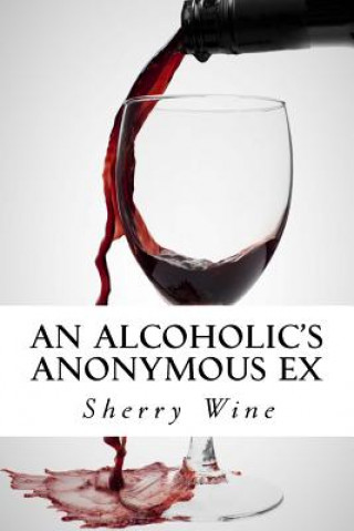 Knjiga An Alcoholic's Anonymous Ex Sherry Wine