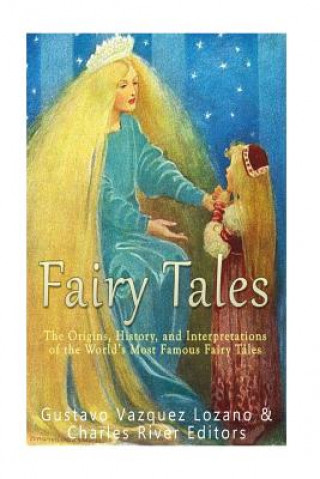 Kniha Fairy Tales: The Origins, History, and Interpretations of the World's Most Famous Fairy Tales Gustavo Vazquez-Lozano