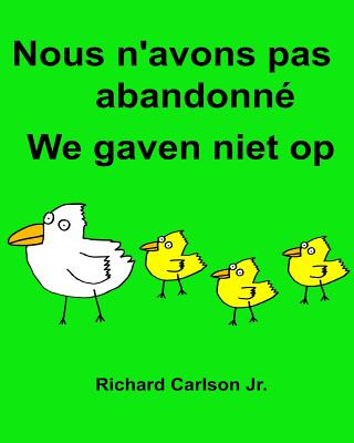 Knjiga Nous n'avons pas abandonné We gaven niet op: Livre d'images pour enfants Français-Néerlandais (Édition bilingue) (www.rich.center) Richard Carlson Jr