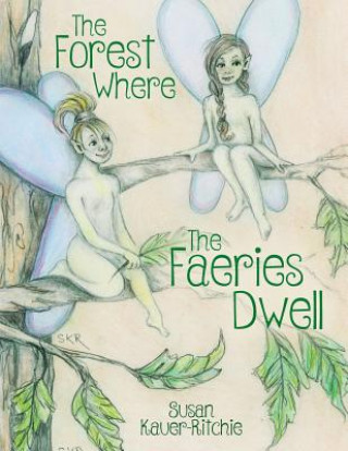 Книга The Forest Where The Faeries Dwell Susan Kauer-Ritchie