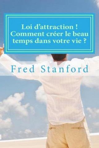 Книга Loi d'attraction ! Comment creer le beau temps dans votre vie ? Fred Stanford