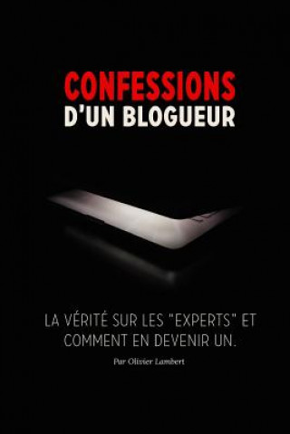 Kniha Confessions d'un blogueur: La vérité sur les experts et comment en devenir un M Olivier Lambert