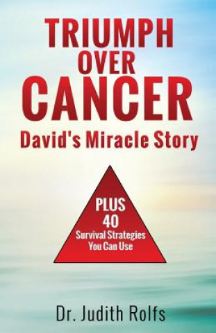 Knjiga Triumphing Over Cancer: David's Miracle Story Plus 40 Survival Strategies Dr Judith Rolfs