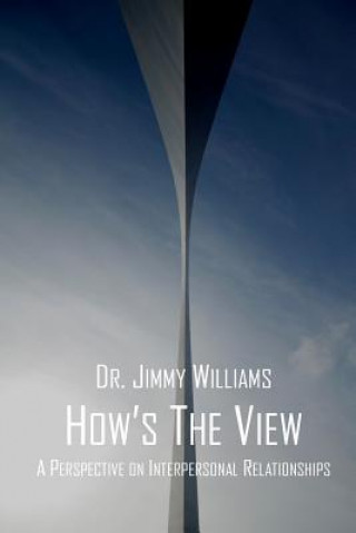 Książka How's the View?: A Perspective on Interpersonal Relationships Dr Jimmy L Williams