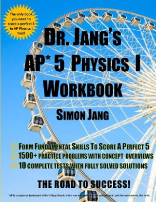 Könyv DR. Jang's AP* 5 Physics I Workbook Dr Simon Jang