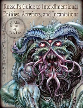 Könyv Russell's Guide to Interdimensional Entities, Artefacts, and Incantations MR J Alan Russell