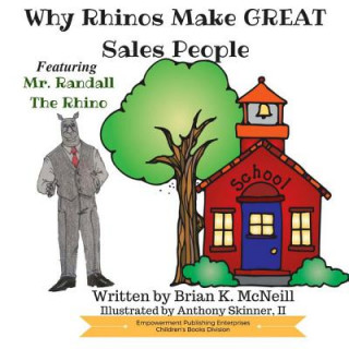 Kniha Why Rhinos Make GREAT Salespeople: Featuring Mr. Randall the Rhino Brian K McNeill