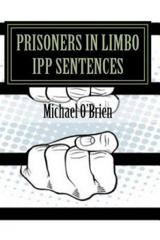 Carte Prisoner's in Limbo IPP Sentences MR Michael a O'Brien