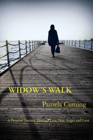 Carte Widow's Walk: A Personal Journey Through Loss, Fear, Anger and Love Pamela  Cuming