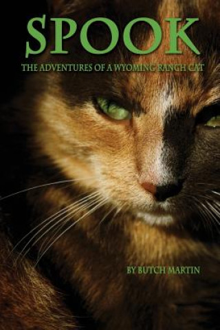 Knjiga Spook: "The Adventures of a Wyoming Ranch Cat" Butch Martin