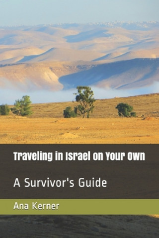 Carte Traveling in Israel on Your Own: A Survivor's Guide Ana Kerner