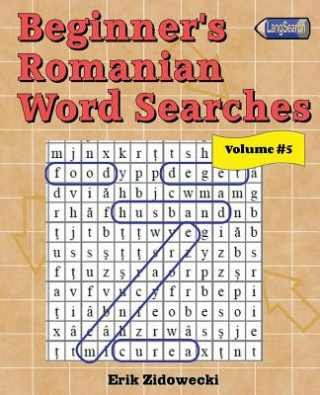 Könyv Beginner's Romanian Word Searches - Volume 5 Erik Zidowecki
