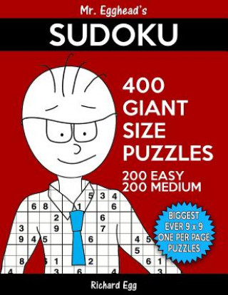 Könyv Mr. Egghead's Sudoku 400 Giant Size Puzzles, 200 Easy and 200 Medium: The Most Humongous 9 x 9 Grid, One Per Page Puzzles Ever! Richard Egg