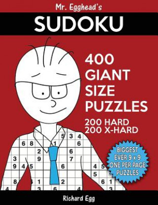 Könyv Mr. Egghead's Sudoku 400 Giant Size Puzzles, 200 Hard and 200 Extra Hard: The Most Humongous 9 x 9 Grid, One Per Page Puzzles Ever! Richard Egg