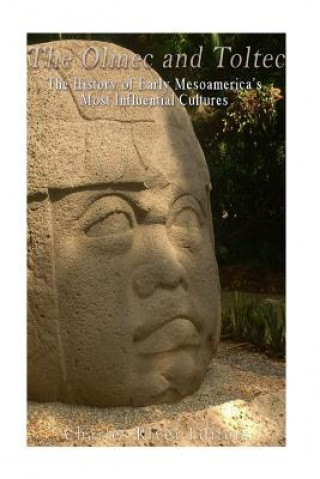 Kniha The Olmec and Toltec: The History of Early Mesoamerica's Most Influential Cultures Charles River Editors