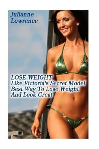 Kniha Lose Weight Like Victoria's Secret Model: Best Way To Lose Weight And Look Great: (Pink Diet) Julianne Lowrence