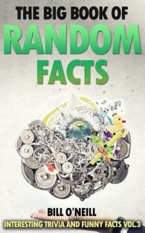 Kniha The Big Book of Random Facts Vol 3: 1000 Interesting Facts And Trivia Bill O'Neill