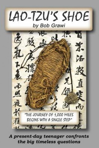 Könyv Lao-Tzu's Shoe: A present-day teenager confronts the big timeless questions. Bob Grawi