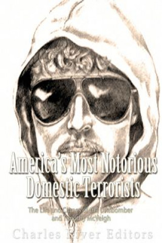 Kniha America's Most Notorious Domestic Terrorists: The Life and Crimes of the Unabomber and Timothy McVeigh Charles River Editors