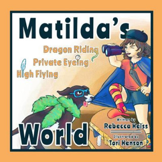 Libro Matilda's Dragon Riding, Private Eyeing, High Flying World Rebecca S Heiss