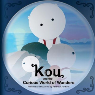 Könyv Kou: and the Curious World of Wonders Andrew Jenkins
