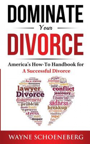 Książka Dominate Your Divorce: America's How-To Handbook for a Successful Divorce Wayne Schoeneberg Jd