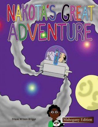 Kniha Nakota's Great Adventure (Mahogany Edition) Steve K Wilson Briggs