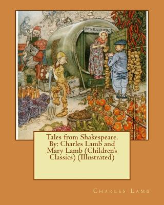 Carte Tales from Shakespeare.By: Charles Lamb and Mary Lamb (Children's Classics) (Illustrated) Charles Lamb