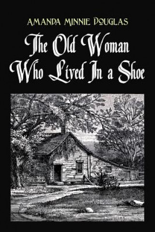 Knjiga The Old Woman Who Lived In a Shoe: or, There's no place like home Amanda Minnie Douglas