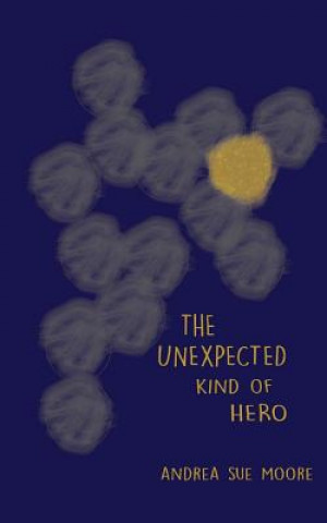 Kniha The Unexpected Kind of Hero Andrea Sue Moore