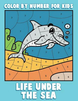 Carte Color By Number for Kids: Life Under the Sea: Ocean Coloring Book for Children with Sea Animals Color &amp; Discover Kids