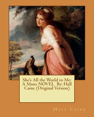 Książka She's All the World to Me: A Manx NOVEL By: Hall Caine (Original Version) Hall Caine