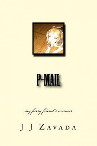 Kniha p-mail: my furry friend's memoir J J Zavada