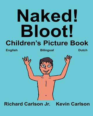 Carte Naked! Bloot!: Children's Picture Book English-Dutch (Bilingual Edition) (www.rich.center) Richard Carlson Jr