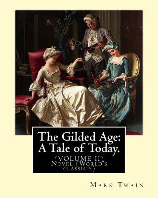 Carte The Gilded Age: A Tale of Today. By: Mark Twain and By: Charles Dudley Warner: (VOLUME II) Novel (World's classic's) Mark Twain