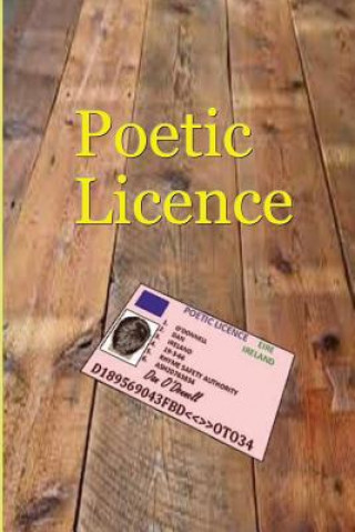 Книга Poetic Licence: Poetic Licence, A book of Traditional and Modern Poetry by Dan O'Donnell Dan O'Donnell