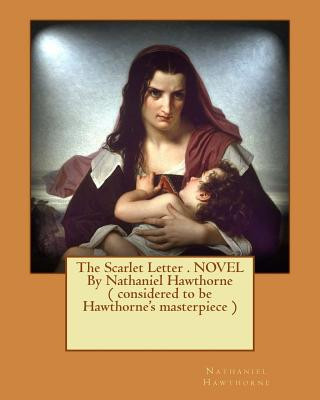 Carte The Scarlet Letter . Novel by Nathaniel Hawthorne ( Considered to Be Hawthorne's Masterpiece ) Nathaniel Hawthorne
