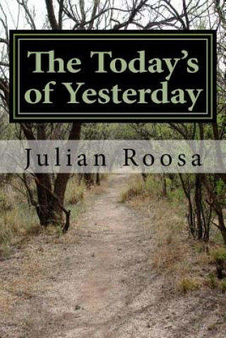 Könyv The Today's of Yesterday: Today's Chapter in Life MR Julian M Roosa