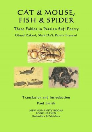 Carte Cat & Mouse, Fish & Spider: Three Fables in Persian Sufi Poetry Obeyd Zakani