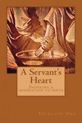 Book A Servant's Heart: Inspiring a Generation To Serve Miss Tolulope Oke