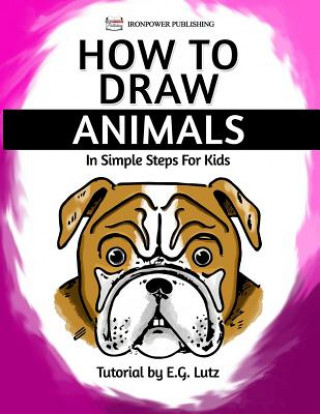 Kniha How to Draw Animals - In Simple Steps For Kids Edwin George Lutz
