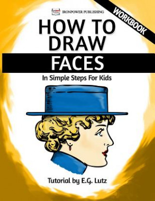 Kniha How to Draw Faces - In Simple Steps For Kids - Workbook Edwin George Lutz