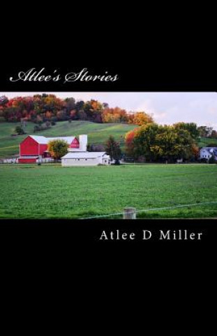 Książka Atlee's Stories: True Tales For The Telling Atlee D Miller