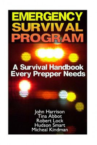 Kniha Emergency Survival Program: A Survival Handbook Every Prepper Needs: (Prepper's Guide, Survival Guide, Alternative Medicine, Emergency) John Harrison