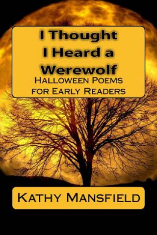 Kniha I Thought I Heard a Werewolf: Halloween Poems for Early Readers Kathy Mansfield