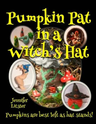 Könyv Pumpkin Pat in a Witch's Hat: Pumpkins are best left as hat stands! Jennifer Litster