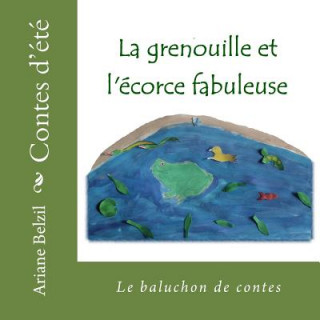 Buch La grenouille et l'ecorce fabuleuse Ariane Belzil